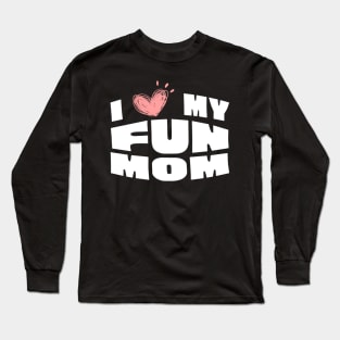 I Love My Fun Mom Long Sleeve T-Shirt